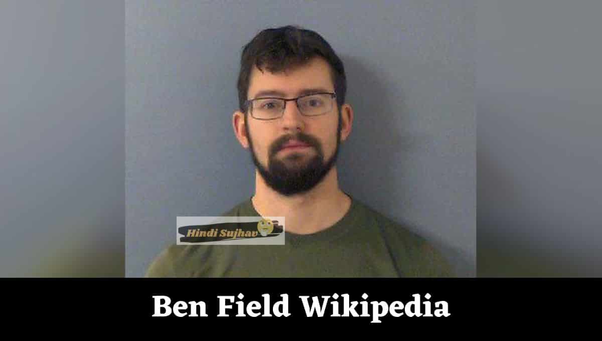 Ben Field Wiki, Wikipedia, Documentary, Murderer, Age, Parents, Early Life, Parents