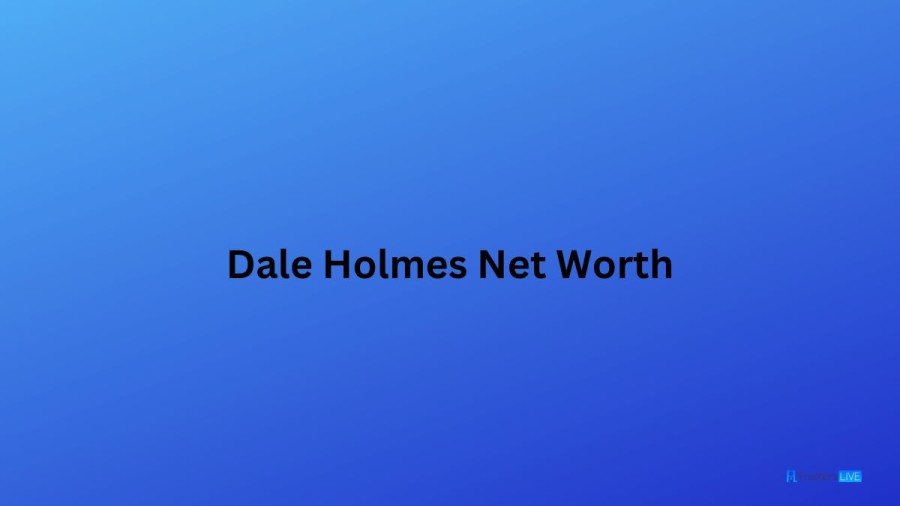 Dale Holmes Net Worth in 2023 How Rich is He Now?