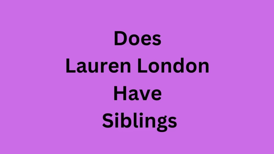 Does Lauren London Have Siblings? Know Lauren Londons Siblings, Age, Biography, Kids, and More