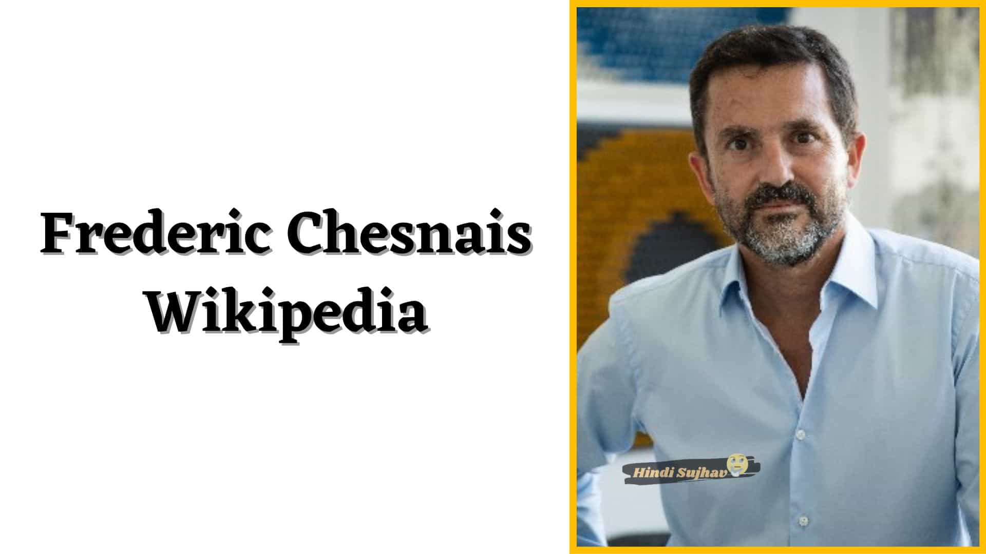 Frederic Chesnais Net Worth, Wikipedia, Wiki, Bio, CBI