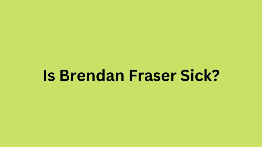 Is Brendan Fraser Sick? What Happened to Brendan Fraser Health? What Disease Does Brendan Fraser Have?