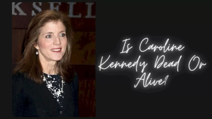 Is Caroline Kennedy Dead Or Alive? Caroline Kennedy Illness Explained