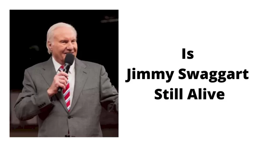 Is Jimmy Swaggart Still Alive, Is Jimmy Swaggart Still Alive Or Dead?