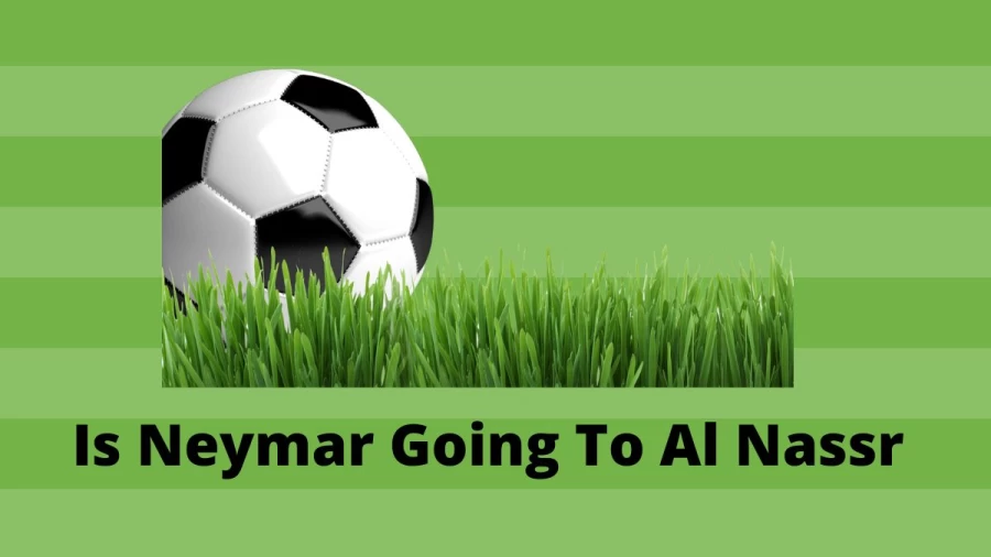 Is Neymar Going To Al Nassr? PSG vs Al Nassr Lineup, Is Neymar Leaving PSG?