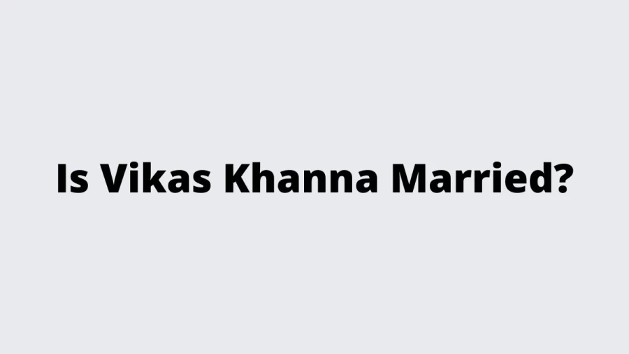 Is Vikas Khanna Married? Vikas Khanna Height, Age, Wife, Family, Net Worth, Ethnicity, And More