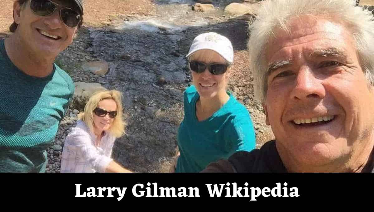 Larry Gilman Wikipedia, Wiki, Net Worth, Wife, Age, Bio