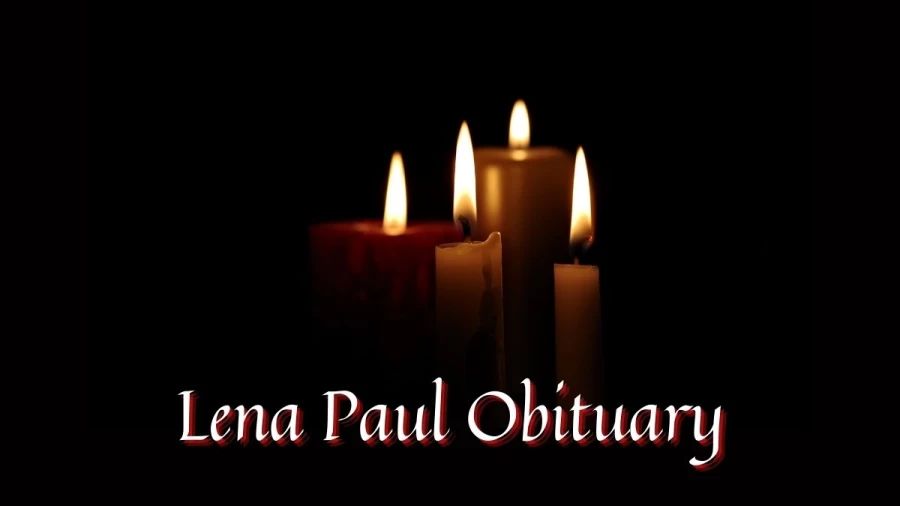 Lena Paul Obituary, What Was Lena Paul Cause Of Death?