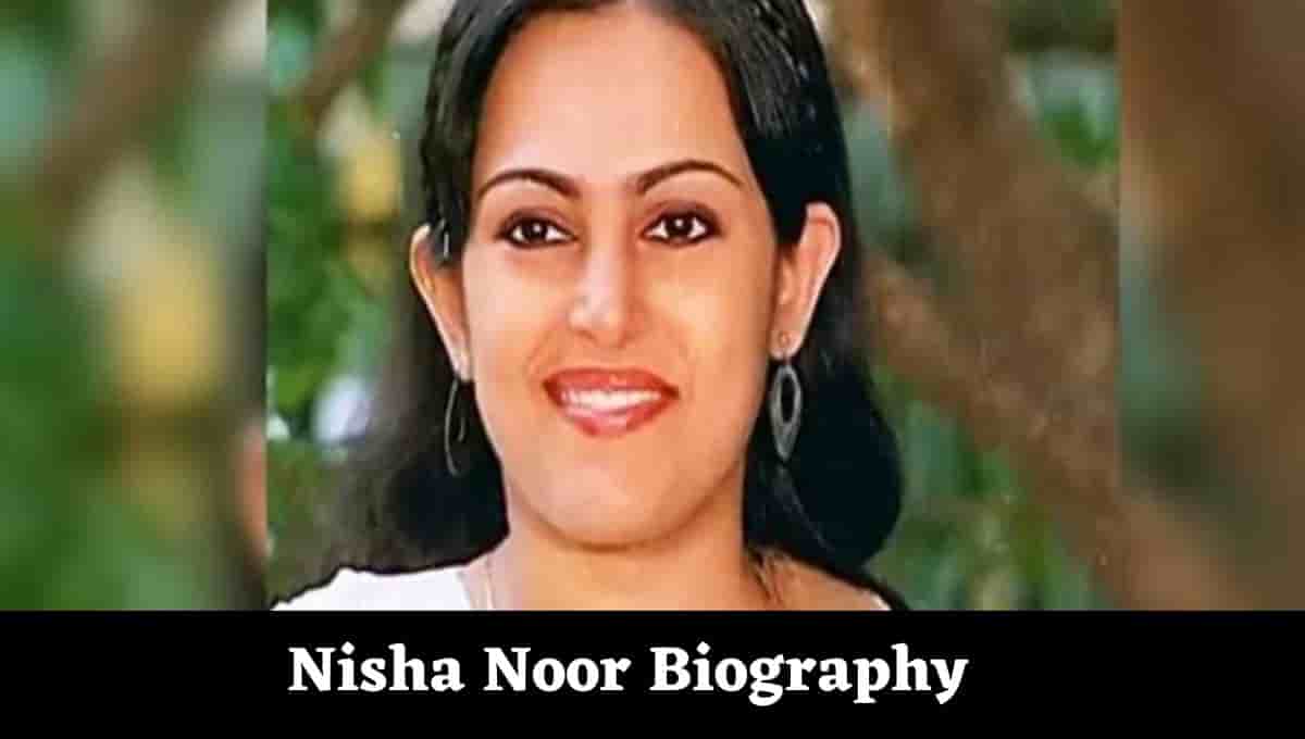 Nisha Noor Family Background, Pics, Death Reason, Net Worth, Relationships