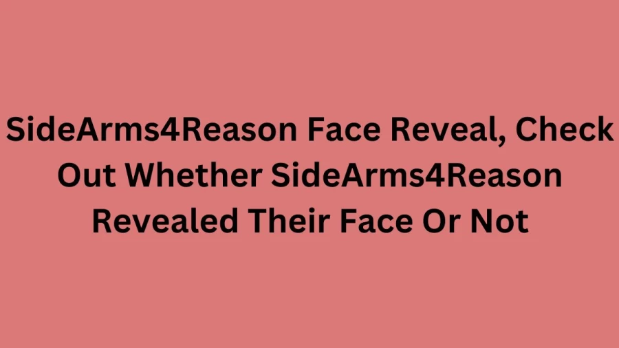 SideArms4Reason Face Reveal, Check Out Whether SideArms4Reason Revealed Their Face Or Not