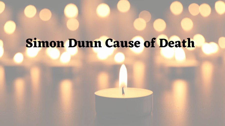 Simon Dunn Cause of Death, How did Simon Dunn Die?