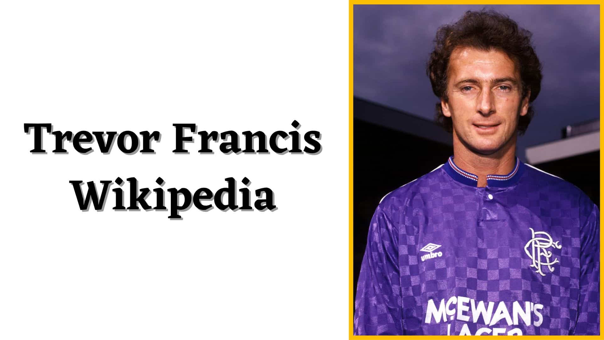 Trevor Francis Wiki, Wikipedia, Died, Dead, Rangers