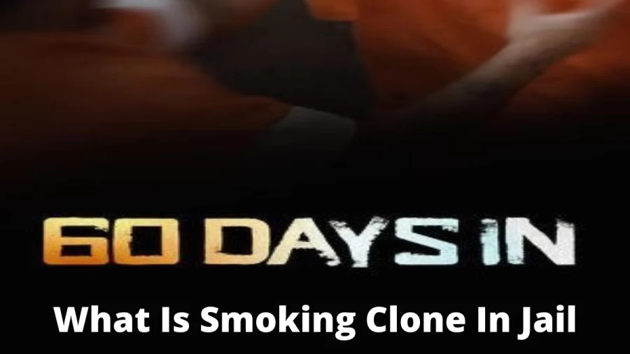 What Is Smoking Clone In Jail? Get The Meaning For Smoking Clone In Prison