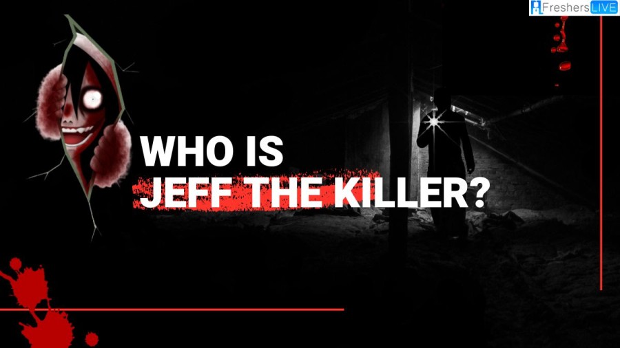 Who Is Jeff The Killer? Is Jeff The Killer Real? Is Jeff The Killer Dead Or Alive?