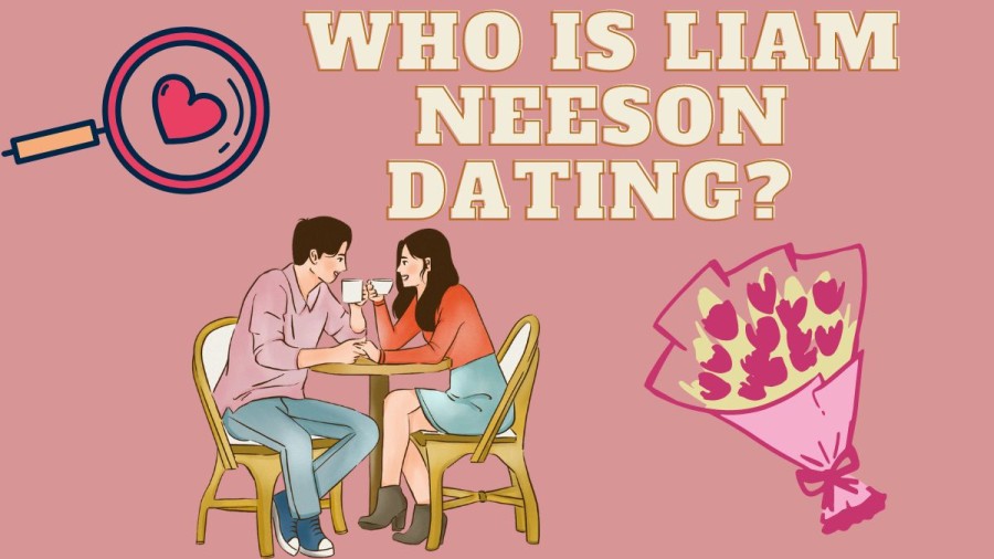 Who Is Liam Neeson Dating? Liam Neeson Dating History