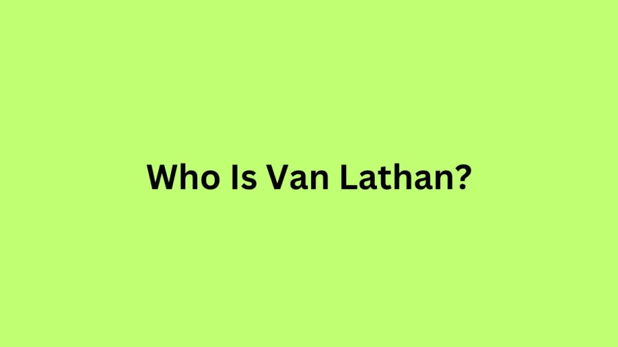 Who Is Van Lathan? Van Lathan Bio, Wife, Family, Net Worth, Weight, Instagram