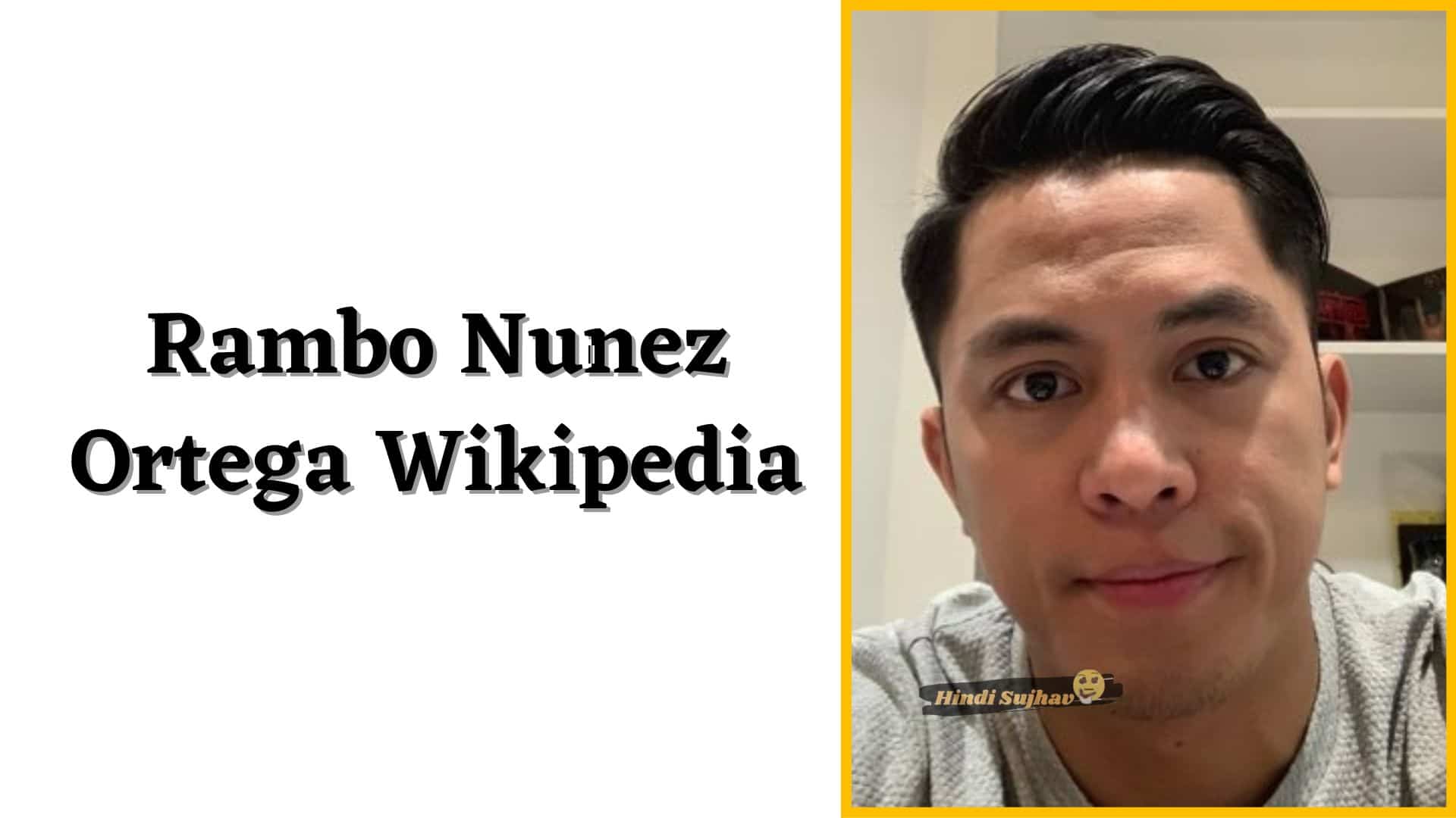 Who is Rambo Nunez Ortega, Biography, Wikipedia, Wiki, Family Background, Net Worth, Background, Ex Girlfriend