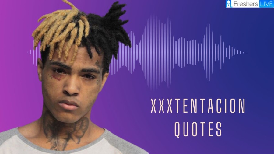 100+ Best XXXTENTACION Quotes That are Powerful and Inspiring