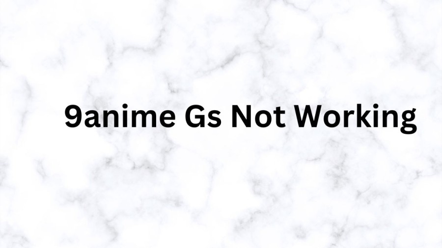 9anime Gs Not Working, Why Is 9Anime Gs Not Working Right Now?, How To Fix It?