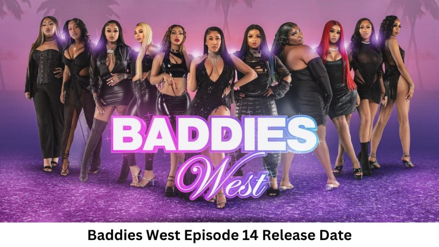 Baddies West Season 1 Episode 14 Release Date and Time, Countdown, When is it Coming Out?