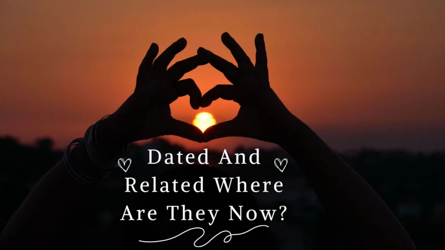 Dated And Related Where Are They Now? Which Dated And Related Couples Are Still Together?