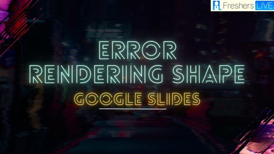 Error Rendering Shape Google Slides, How to Fix The Error?