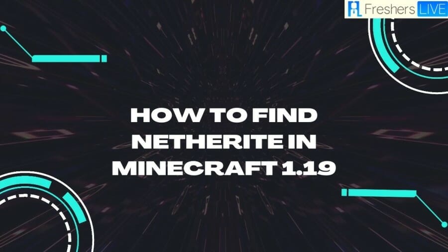 How To Find Netherite In Minecraft 1.19, What Level Is Netherite In Minecraft 1.19?