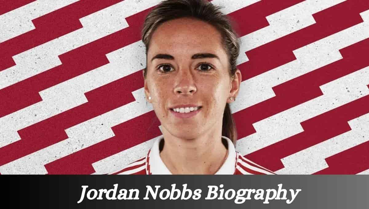 Jordan Nobbs Husband, Partner, Age, Stats, Instagram, Age, Height, Injury, Relationship, Salary