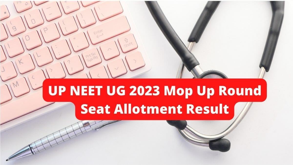 UP NEET UG 2023 Mop Up Round Seat Allotment Result