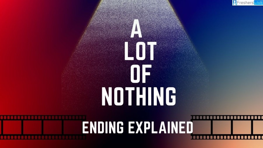 A Lot of Nothing Ending Explained, Review, and Recap