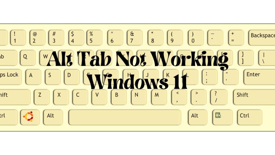Alt Tab Not Working Windows 11 and How to Fix it?