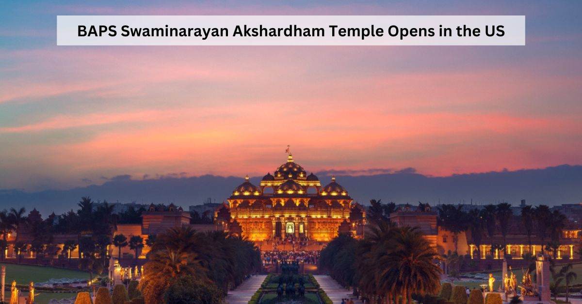 BAPS Swaminarayan Akshardham Temple Opens: Know About the Key Details of the Largest Hindu Temple in the US