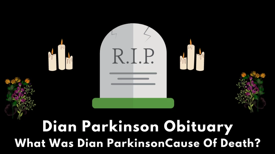 Dian Parkinson Obituary, What Was Dian Parkinson Cause Of Death?