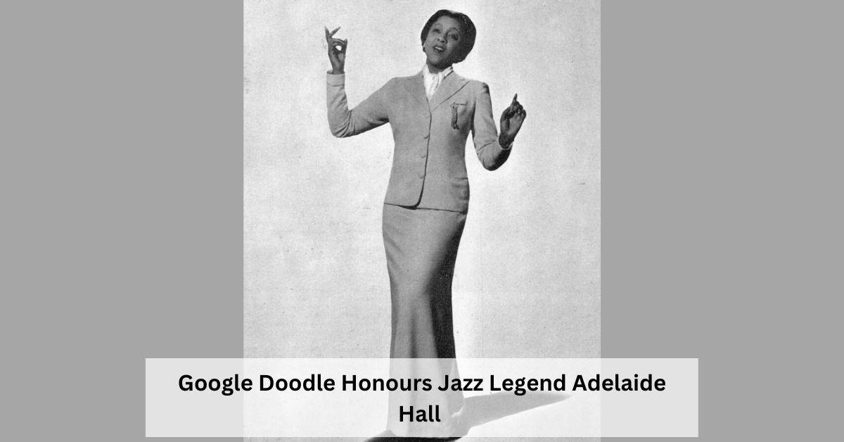 Who Was Adelaide Hall? Google Doodle Celebrates Her 122nd Birthday