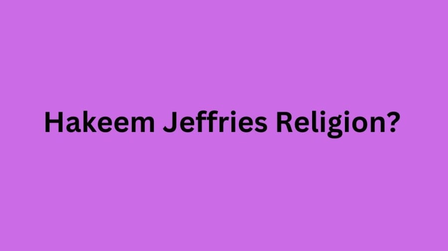 Hakeem Jeffries Religion, What Religion Is Hakeem Jeffries? Is Hakeem Jeffries Muslim?