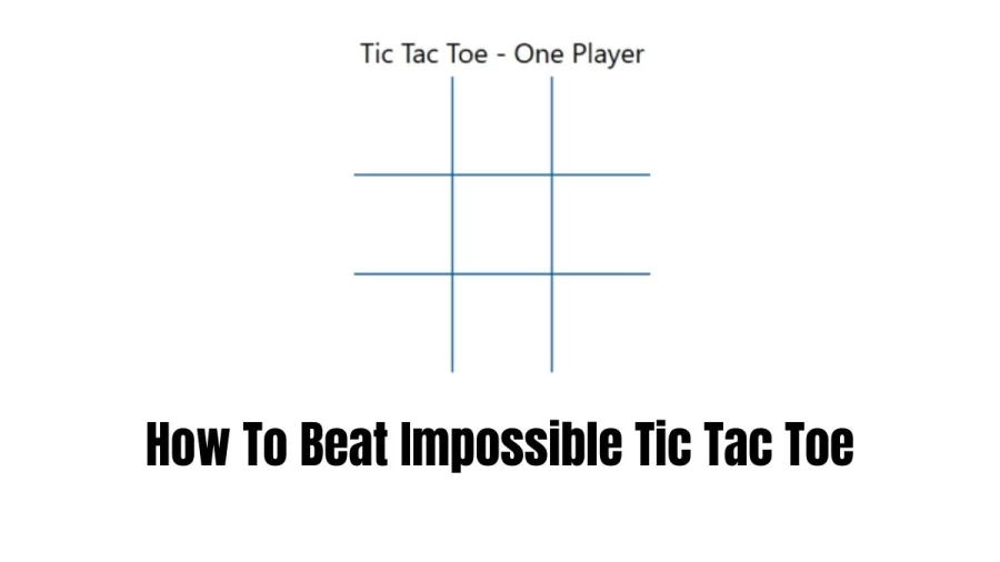 How To Beat Impossible Tic Tac Toe? Steps To Beat Tic Tac Toe