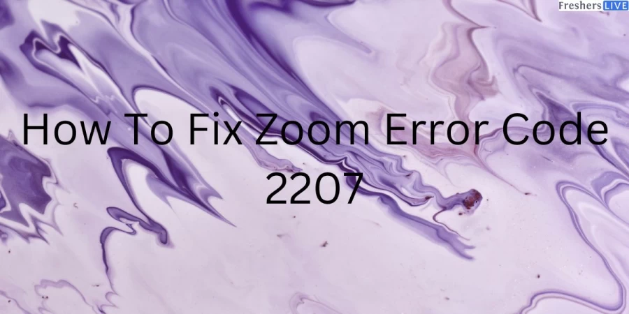 How To Fix Zoom Error Code 2207, What Is Zoom Error Code 2207?