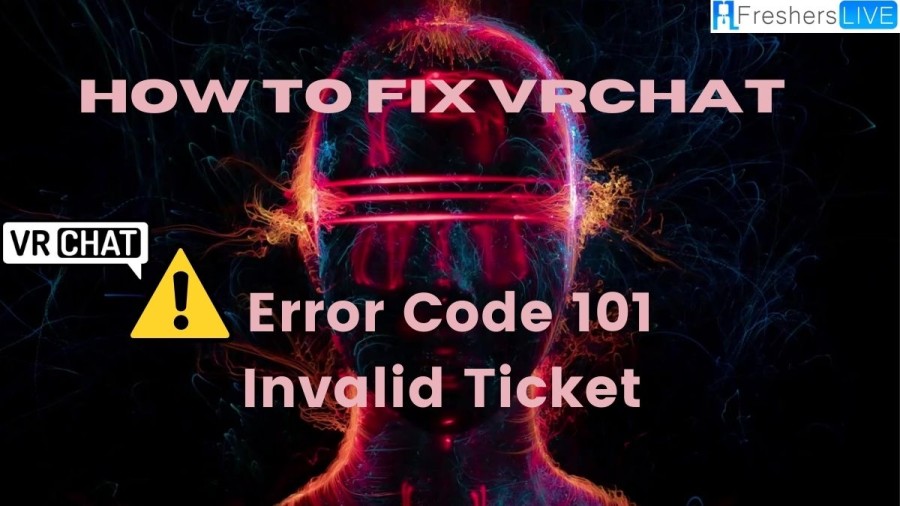 How to Fix VRChat Error Code 101 Invalid Ticket? A Complete Guide