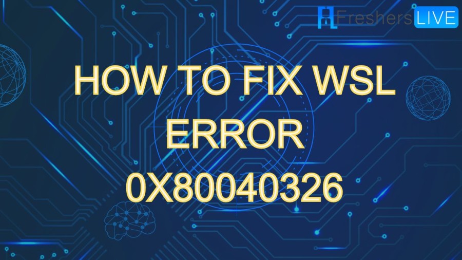 How to Fix WSL Error 0x80040326? A Step-by-Step Guide