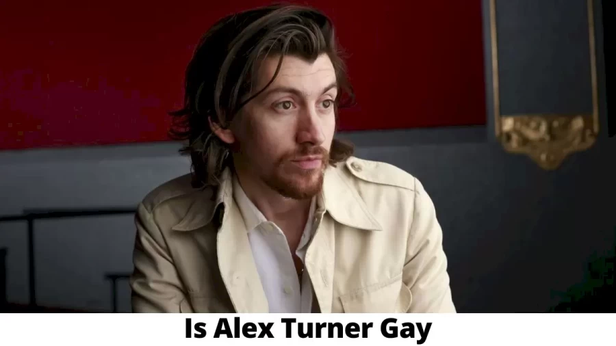 Is Alex Turner Gay? Age, Height, Net Worth