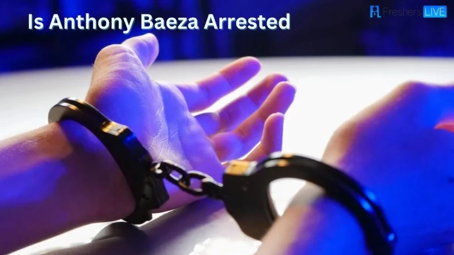 Is Anthony Baeza Arrested? What Did Anthony Baeza Do?