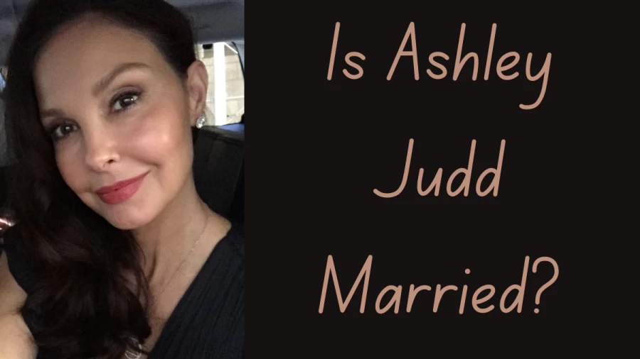 Is Ashley Judd Married? Check About Ashley Judd’s Children, Husband, Age Weight, and More