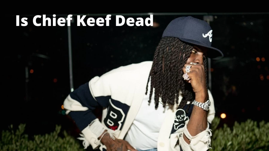 Is Chief Keef Dead, Did Chief Keef Get Shot, Is Chief Keef Alive?