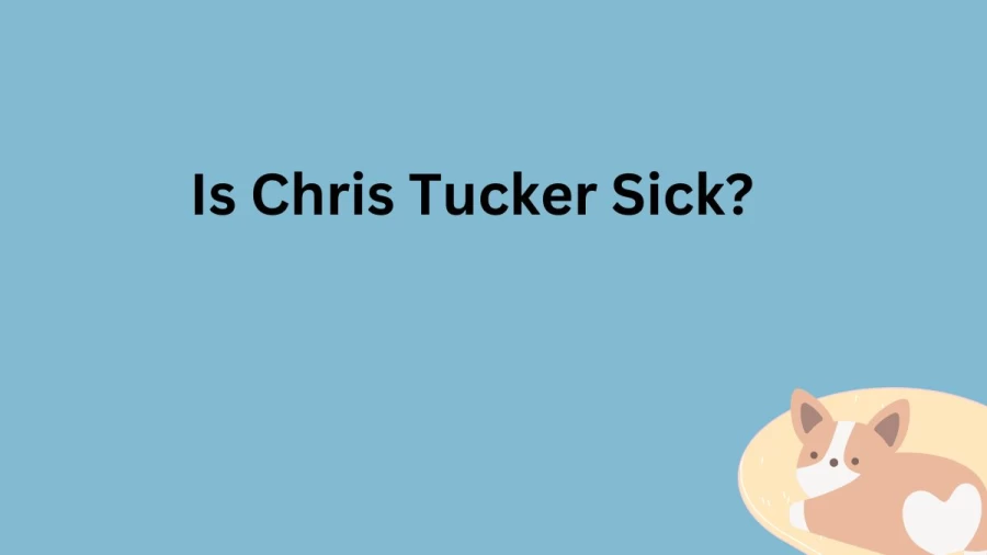 Is Chris Tucker Sick? Does Chris Tucker Have Cancer? What Happened To Chris Tucker?