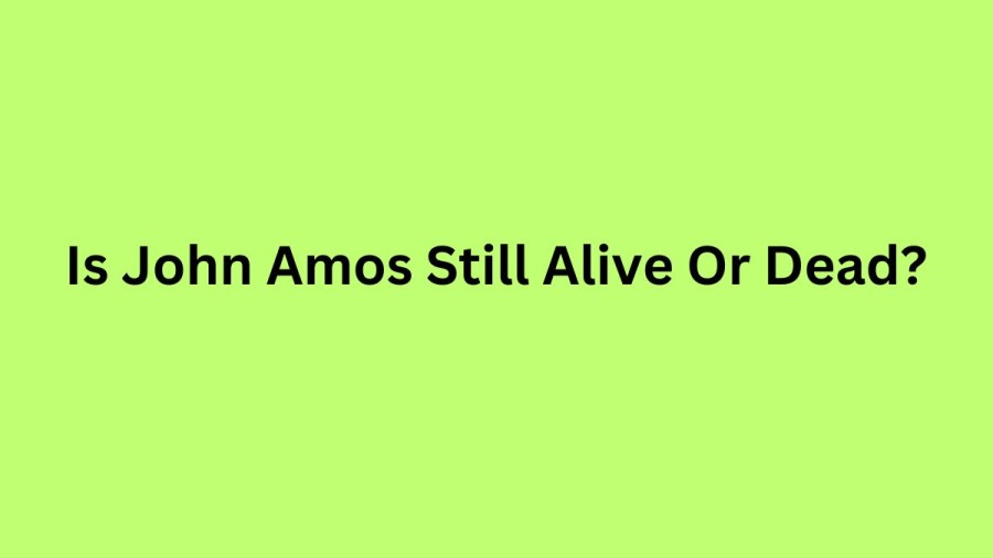 Is John Amos Still Alive Or Dead? Check John Amos Age, Wife, Net Worth, And More