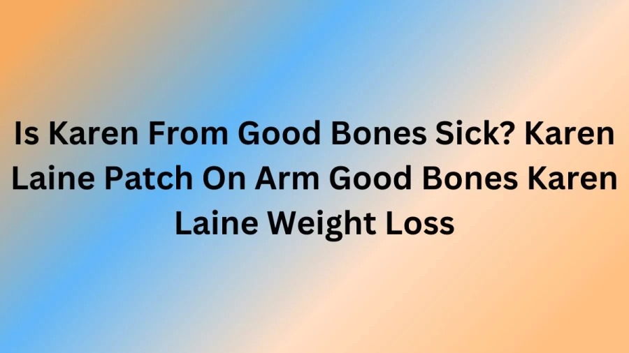 Is Karen From Good Bones Sick? Karen Laine Patch On Arm Good Bones Karen Laine Weight Loss