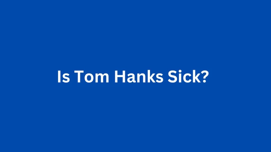 Is Tom Hanks Sick? Who Is Ginnifer Goodwin? Tom Hanks Ginnifer Goodwin Relationship