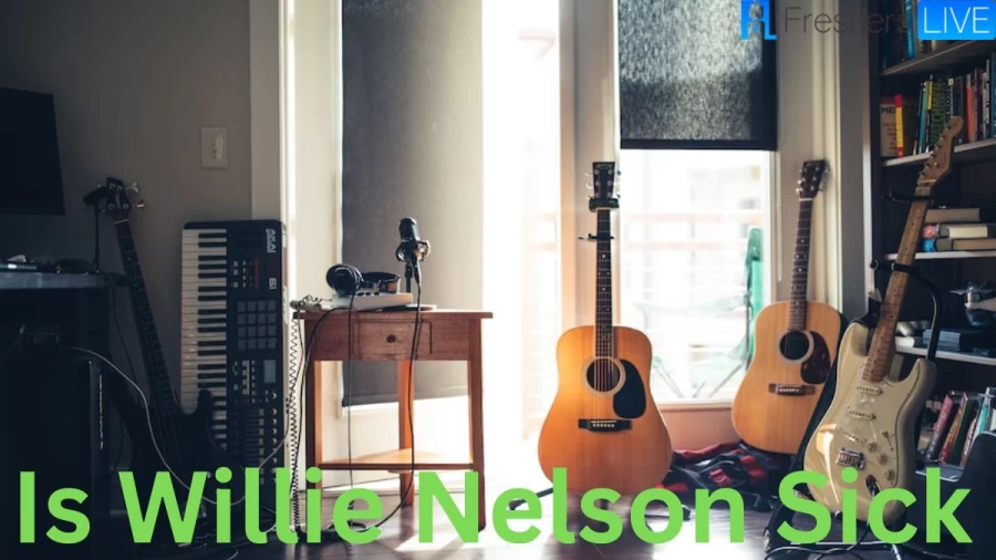 Is Willie Nelson Sick? Where Is Willie Nelson Now?