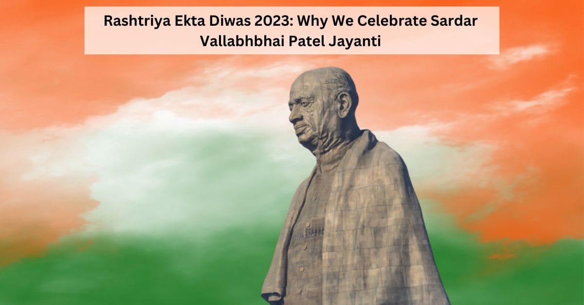 Rashtriya Ekta Diwas 2023: Why is it Celebrated as Sardar Vallabhbhai Patel Jayanti?