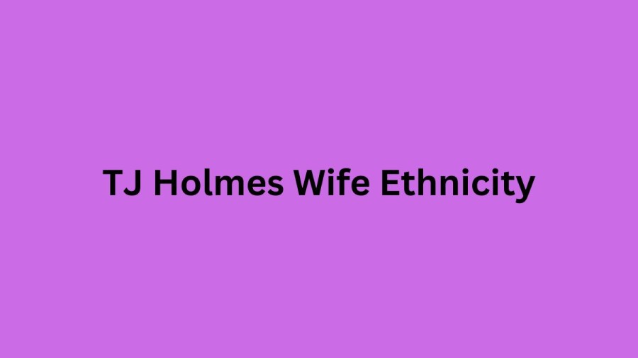 TJ Holmes Wife Ethnicity, What Is TJ Holmes Wife Ethnicity? Who Is TJ Holmes Wife?