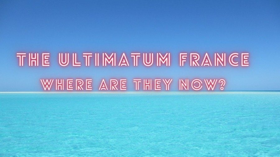 The Ultimatum France where are they now? Who are they?